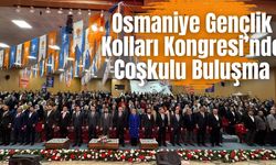 Osmaniye Gençlik Kolları Kongresi’nde Coşkulu Buluşma