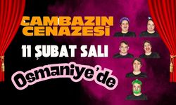 Cambazın Cenazesi Osmaniye’de Sahnelenecek