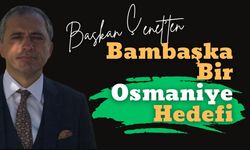 Başkan Çenet'ten Bambaşka Bir Osmaniye Hedefi