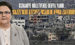 Derya Yanık: "Gazze’deki Ateşkes İnsanlık Adına Zaferdir"