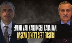 Emekli Vali Yardımcısı Kara’dan, Başkan Çenet’e Sert Eleştiri