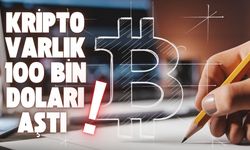 Kripto Varlık 100 Bin Doları Aştı!