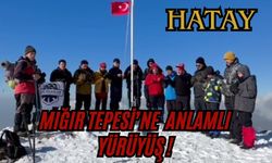 Hatay'da Mığır Tepesi'ne Anlamlı Yürüyüş !