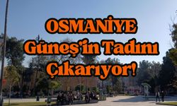 Osmaniye Güneşli Günlerin Tadını Çıkartıyor!