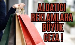 Aldatıcı ve Yanıltıcı Reklamlara Büyük Ceza!