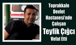 Toprakkale Devlet Hastanesi’nde Çalışan Teyfik Çığcı Vefat Etti