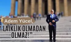 Adem Yücel, "Laiklik Olmadan Olmaz!"