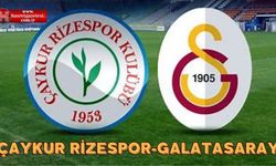 Çaykur Rizespor-Galatasaray Maçı Saat Kaçta, hangi kanalda, ilk 11'ler belli oldu mu, var hakemi kim olacak?