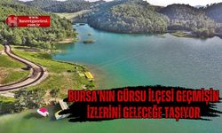 BURSA'NIN GÜRSU İLÇESİ GEÇMİŞİN İZLERİNİ GELECEĞE TAŞIYOR