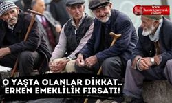 O Yaşta Olanlar Dikkat.. Erken Emeklilik Fırsatı