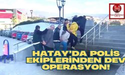 Hatay'da Polis Ekiplerinden Dev Operasyon: 10 Kişi Yakalandı!