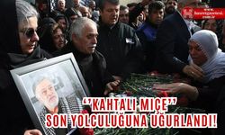 'Kahtalı Mıçe' Son Yolculuğuna Uğurlandı