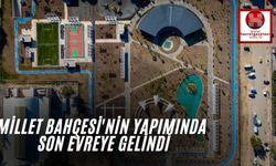 Millet Bahçesi'nin Yapımında Son Evreye Gelindi