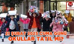 21 Şubat 2025 Cuma Günü Okullar Tatil Mi, Hangi İl ve İlçelerde Okullar Tatil, Hangi Bölgelerde Okullar Tatil?