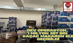 Dev Operasyon.. 1 milyon 287 Bin Kaçak Makaron Ele Geçirildi