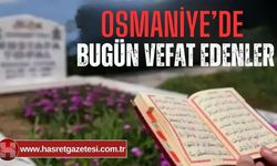 OSMANİYE'DE 25 ŞUBAT 2025 SALI GÜNÜ VEFAT EDENLER