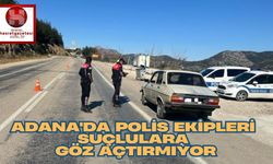 Adana'da Polis Ekipleri Suçlulara Göz Açtırmıyor