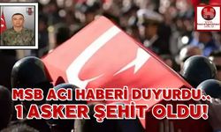 MSB Acı Haberi Duyurdu: 1 Asker Şehit Oldu!