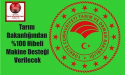 Tarım Bakanlığından %100 Hibeli Makine Desteği Verilecek