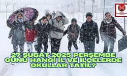 27 Şubat Okullar Tatil Mi, Hangi İl ve İlçelerde Okullar Tatil, Okullar Yarın Tatil Mi?