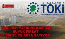 TOKİ'den Yatırımcılar İçin Büyük Fırsat 55 Bin TL'ye Arsa Satıyor