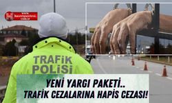 Yeni Yargı Paketi: Trafik Cezalarına Hapis Cezası Geliyor