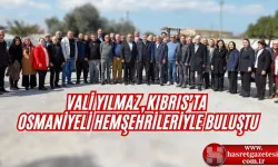 Vali Yılmaz, KKTC'de Osmaniyeli Hemşehrileriyle Bir Araya Geldi!