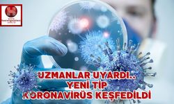 Uzmanlar Uyardı.. Yeni Tip Koronavirüs Keşfedildi