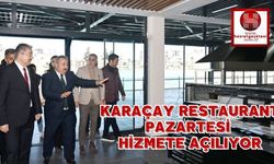 KARAÇAY RESTAURANT PAZARTESİ GÜNÜ HİZMETE AÇILIYOR