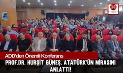 Atatürk’ün İki Mirası Osmaniye’de Konuşuldu!