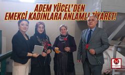 Adem Yücel, 8 Mart Dünya Emekçi Kadınlar Günü'nde Kadınları Ziyaret Etti!