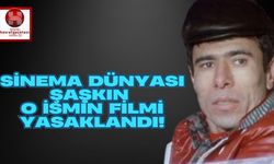 Sinema Dünyası Şaşkın O İsmin Filmi Yasaklandı!