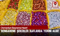 Osmaniye Bayram Şekerleriyle Rengarenk!