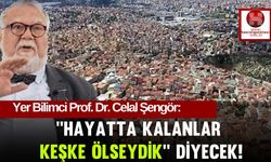 Celal Şengör: ''Hayatta Kalanlar Keşke Ölseydik'' Diyecek