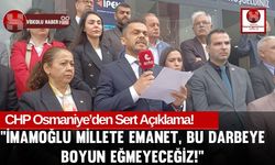 CHP Osmaniye'den Sert Çıkış! "İmamoğlu'na Yapılanlar Hukuk Değil, Zorbalık!'"