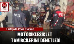 Hatay'da Polis Ekipleri Motosiklet Tamircilerini Denetledi