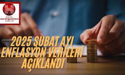 2025 Şubat Ayı Enflasyon Verileri Açıklandı!