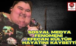 Sosyal Medya Fenomeni Efecan Kültür Hayatını Kaybetti