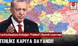 Cumhurbaşkanı Erdoğan ''Felaket'' Diyerek Uyarmıştı.. Tehlike Kapıya Dayandı!