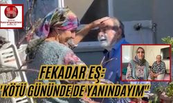 Fekadar Eş: ''Kötü gününde de yanındayım''