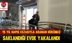 15 Yıl Hapis Cezasıyla Aranan Hükümlü Saklandığı Evde Yakalandı