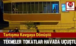 Tartışma Kavgaya Dönüştü, Tekmeler Tokatlar Havada Uçuştu