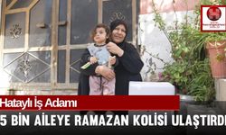 Hataylı İş Adamı, 5 bin aileye Ramazan kolisi ulaştırdı