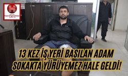 13 Kez İş Yeri Basılan Adam Sokakta Yürüyemez Hale Geldi!