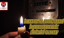 İstanbul'da Bugün Elektrik Kesintisi Yaşanacak İlçeler Ve Sokaklar Hangileri