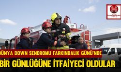 Dünya Down Sendromu Farkındalık Günü'nde Bir Günlüğüne İtfaiyeci Oldular