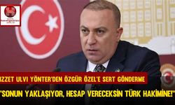 İzzet Ulvi Yönter’den Özgür Özel’e Sert Gönderme, ‘’Sonun Yaklaşıyor, Hesap Vereceksin Türk Hakimine!’’