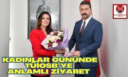 Kadınlar Gününde TÜİOSB’ye Anlamlı Ziyaret