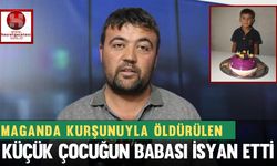 Maganda Kurşunuyla Öldürülen Küçük Çocuğun Babası İsyan Etti