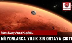 Mars Uzay Aracı Keşfetti.. Milyonlarca Yıllık Sır Ortaya Çıktı